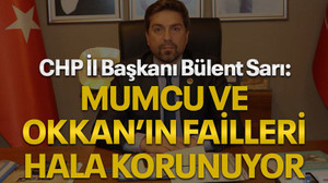 CHP İl Başkanı Bülent Sarı:  Mumcu ve Okkan’ın failleri hala korunuyor